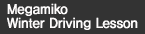 Megamito Winter Driving Lesson